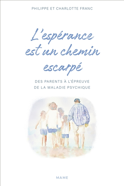 L'espérance est un chemin escarpé : des parents à l’épreuve de la maladie psychique