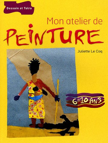 Mon atelier de peinture : 6-10 ans