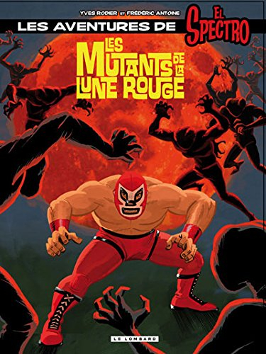 Une aventure d'El Spectro. Vol. 1. Les mutants de la lune rouge