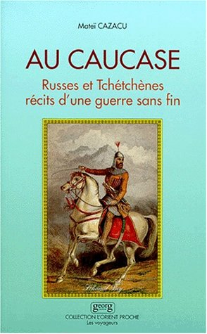 Au Caucase : Russes et Tchétchènes, récits d'une guerre sans fin