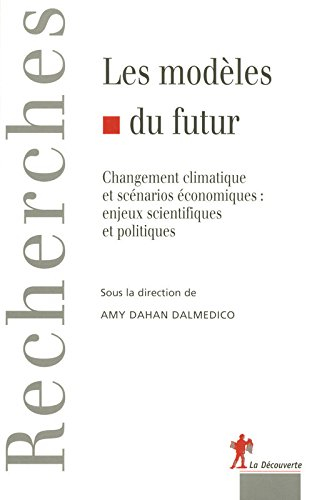 Les modèles du futur : changement climatique et scénarios économiques : enjeux scientifiques et poli
