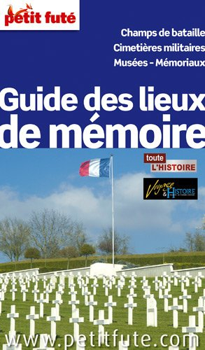 Guide des lieux de mémoire : champs de bataille, cimetières militaires, musées, mémoriaux
