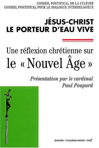 Jésus-Christ le porteur d'eau vive : une réflexion chrétienne sur le Nouvel Age