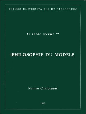 La Tâche aveugle. Vol. 3. Philosophie du modèle