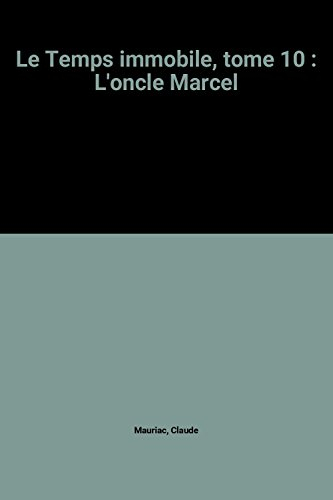 Le Temps immobile. Vol. 10. L'Oncle Marcel