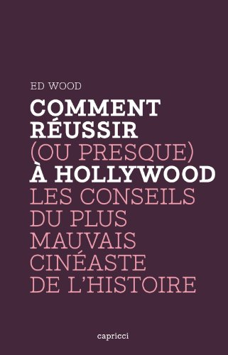 Comment réussir (ou presque) à Hollywood : les conseils du plus mauvais cinéaste de l'histoire