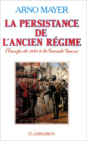 La Persistance de l'Ancien Régimel'Europe de 1848 à la Grande guerre