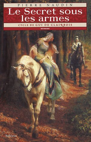 Cycle de Gui de Clairbois. Vol. 6. Le secret sous les armes