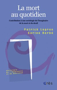 La mort au quotidien : contribution à une sociologie de l'imaginaire de la mort et du deuil
