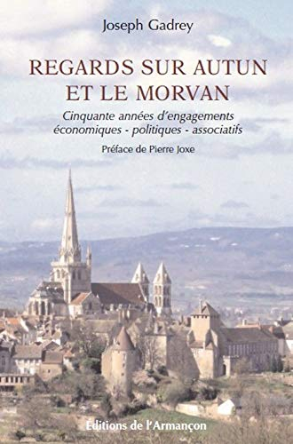 Regards sur Autun et le Morvan : cinquante années d'engagements économiques, politiques, associatifs