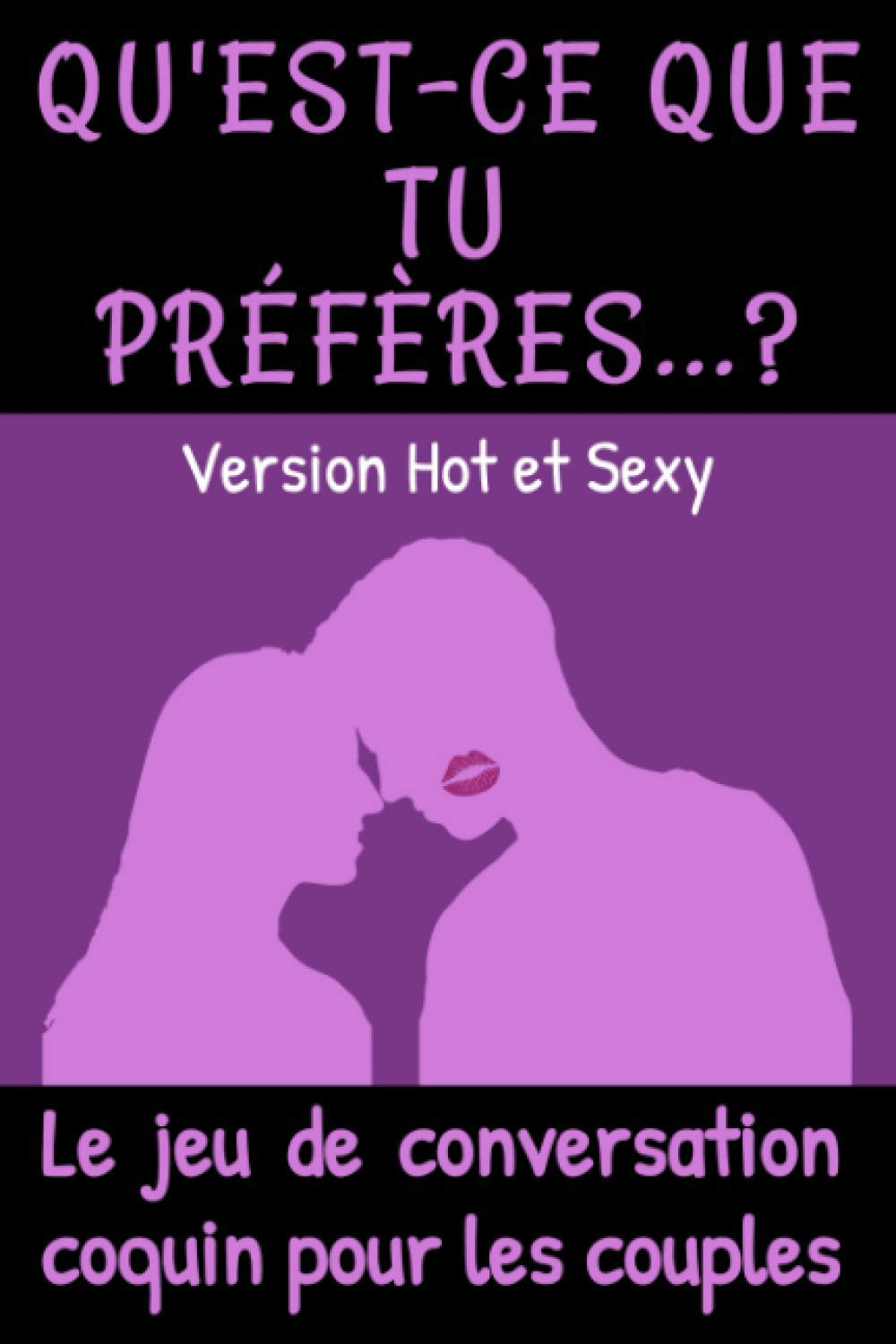Qu'est-ce que tu préfères ? Version Hot et Sexy: Le jeu de conversation coquin pour les couples | Ca