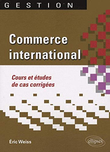 Commerce international : cours et études de cas corrigées