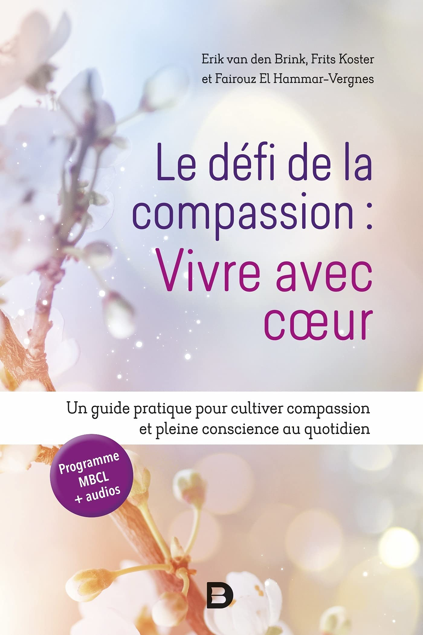 Le défi de la compassion : vivre avec coeur : un guide pratique pour cultiver compassion et pleine c