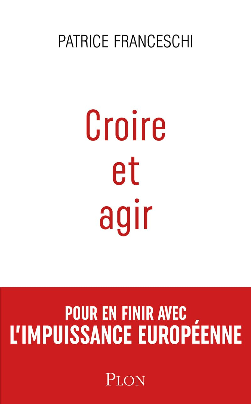 Croire et agir : Etats-Unis d'Europe contre Union européenne : pour en finir avec l'impuissance euro