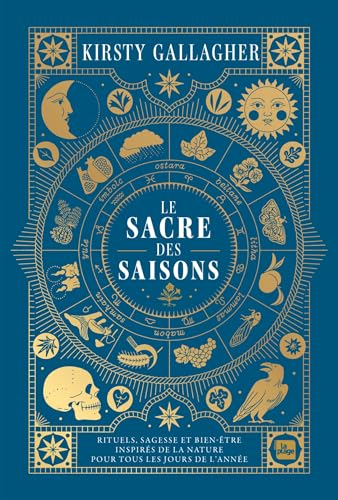 Le sacre des saisons : rituels, sagesse et bien-être inspirés de la nature pour tous les jours de l'