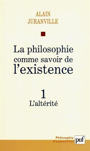 La philosophie comme savoir de l'existence. Vol. 1. L'altérité