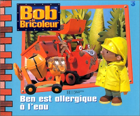 Bob le bricoleur. Ben est allergique à l'eau