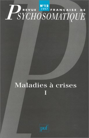 Revue française de psychosomatique, n° 12. Maladies à crises 1