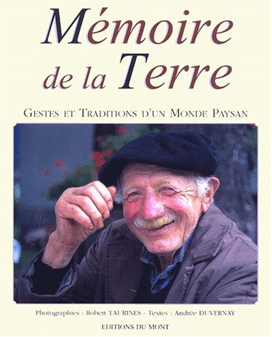 Mémoire de la terre : gestes et traditions d'un monde paysan