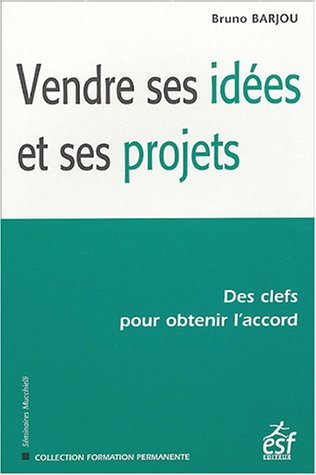 Vendre ses idées et ses projets : des clefs pour obtenir l'accord