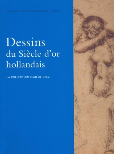 Dessins du siècle d'or hollandais : la collection Jean de Grez : exposition du 20 avril au 1er juill