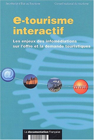E-tourisme interactif : les enjeux des infomédiations sur l'offre et la demande touristiques : rappo