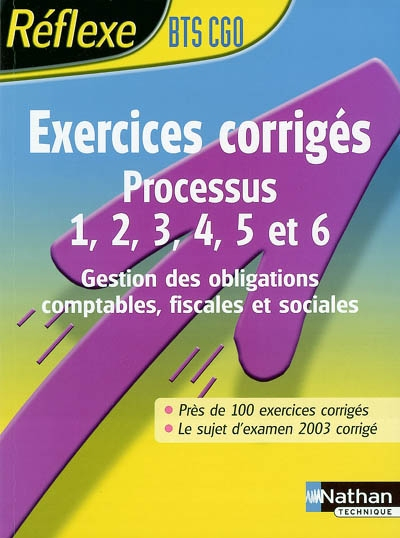 Exercices corrigés, processus 1, 2, 3, 4, 5 et 6, BTS CGO : gestion des obligations comptables, fisc