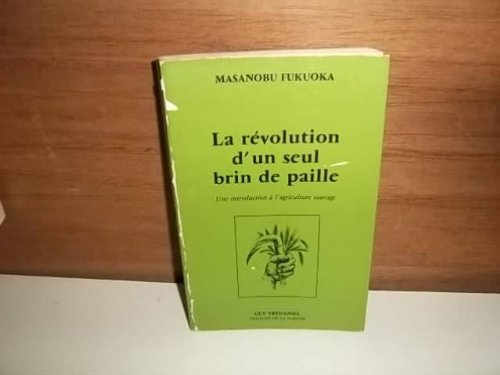 la révolution d'un seul brin de paille : une introduction à l'agriculture sauvage