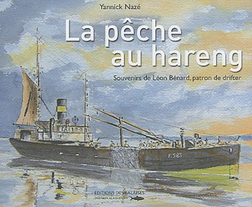 La pêche au hareng : souvenirs de Léon Bénard, patron de drifter