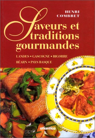 Saveurs et traditions gourmandes : Landes, Gascogne, Bigorre, Béarn et Pays basque
