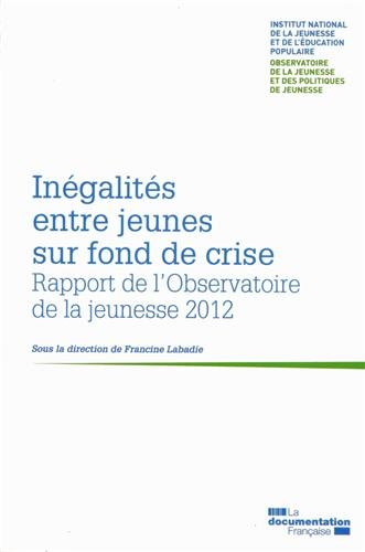 Inégalités entre jeunes sur fond de crise : rapport de l'Observatoire de la jeunesse 2012