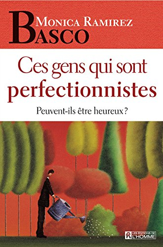 Ces gens qui sont perfectionnistes. Peuvent-ils être heureux?