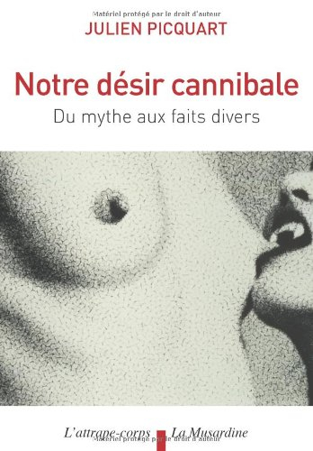 Notre désir cannibale : du mythe aux faits divers