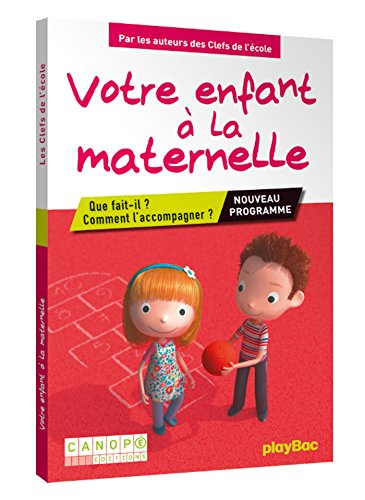 Votre enfant à la maternelle : que fait-il ? comment l'accompagner ? : nouveau programme