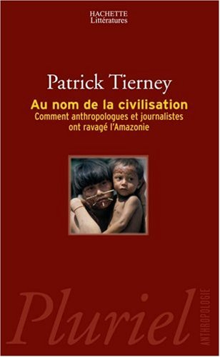 Au nom de la civilisation : comment anthropologues et journalistes ont ravagé l'Amazonie