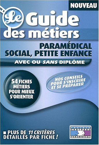 Le guide des métiers : paramédical, social, petite enfance : avec ou sans diplôme