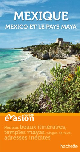 Mexique : Mexico et le pays maya