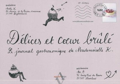Délices et coeur brûlé : le journal gastronomique de mademoiselle K.