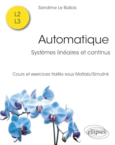 Automatique : systèmes linéaires et continus : cours et exercices traités sous Matlab-Simulink, L2, 