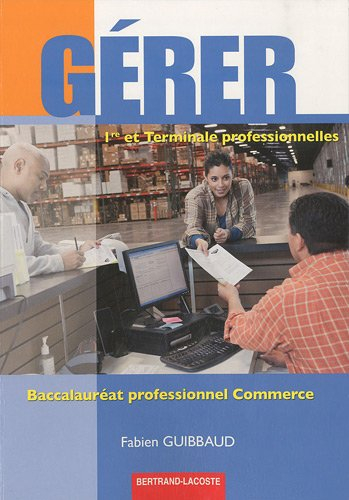 Gérer : 1re et terminale professionnelles : baccalauréat professionnel commerce