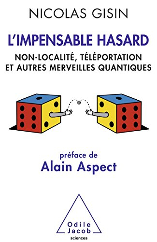L'impensable hasard : non-localité, téléportation et autres merveilles quantiques