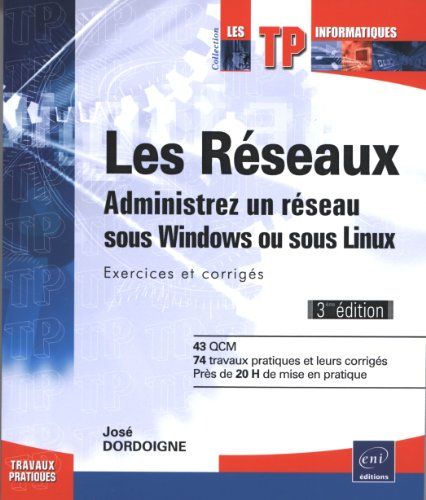 Les réseaux : administrez un réseau sous Windows ou sous Linux : exercices et corrigés