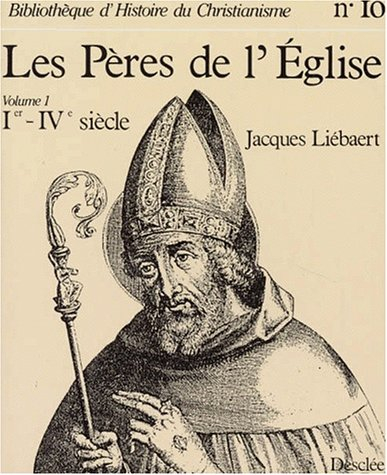 Les Pères de l'Eglise. Vol. 1. Du Ier au IVe siècle
