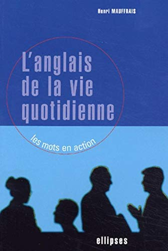 L'anglais de la vie quotidienne : les mots en action : présentation en situation des structures synt