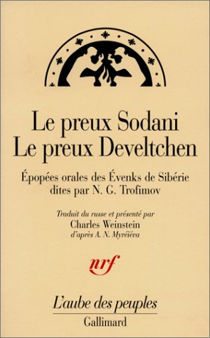 Le preux Sodani. Le preux Develtchen : épopées orales des Evenks de Sibérie dites par N. G. Trofimov