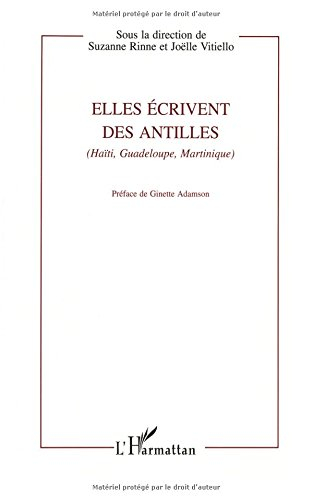 Elles écrivent des Antilles... : Haïti, Guadeloupe, Martinique