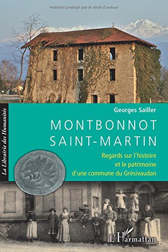 Montbonnot Saint-Martin : regards sur l'histoire et le patrimoine d'une commune du Grésivaudan