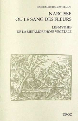 Narcisse ou Le sang des fleurs : les mythes de la métamorphose végétale à la Renaissance française
