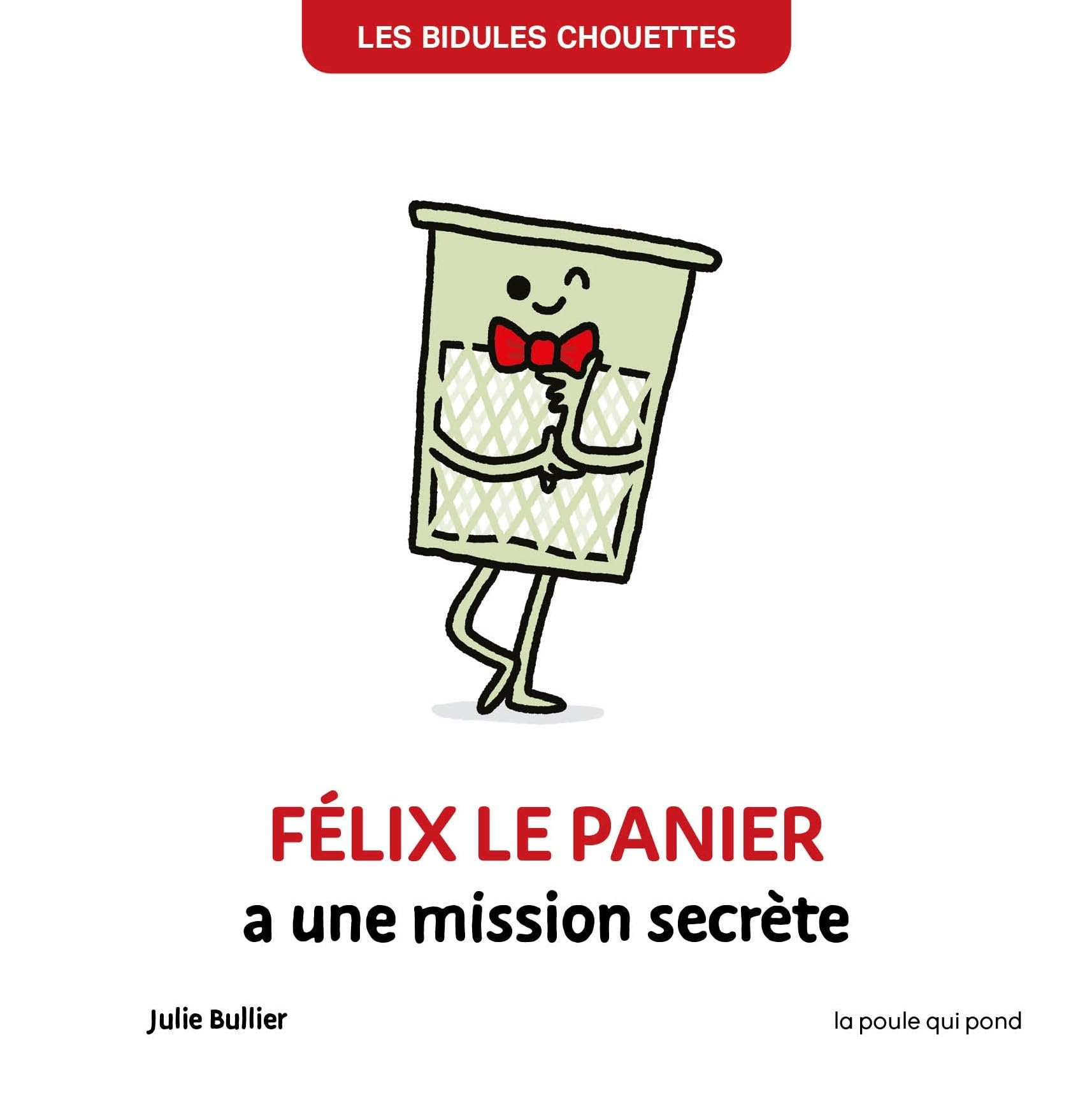 Les bidules chouettes. Félix le panier a une mission secrète