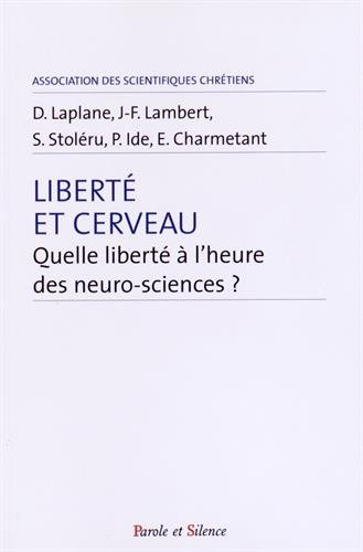 La liberté et le cerveau : à l'heure des neurosciences, comment se pose la question de la liberté ?